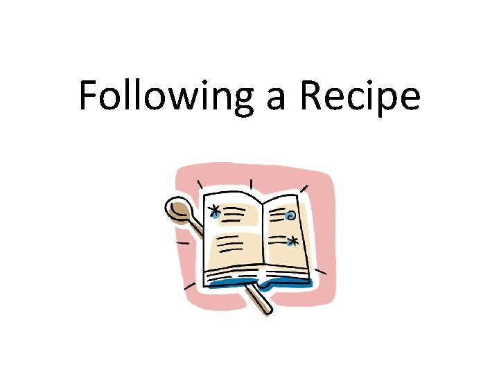 Following a Recipe 