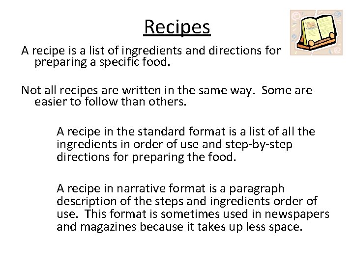 Recipes A recipe is a list of ingredients and directions for preparing a specific