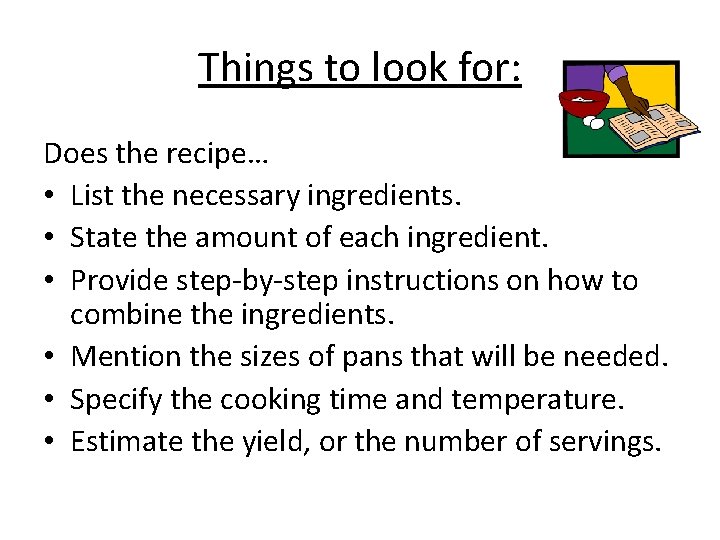 Things to look for: Does the recipe… • List the necessary ingredients. • State