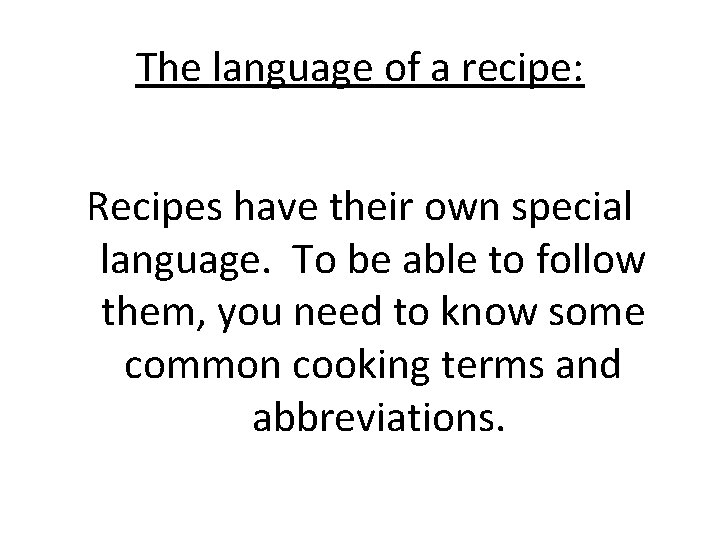 The language of a recipe: Recipes have their own special language. To be able