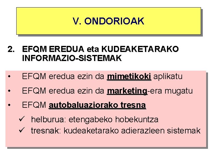 V. ONDORIOAK 2. EFQM EREDUA eta KUDEAKETARAKO INFORMAZIO-SISTEMAK • • EFQM eredua ezin da