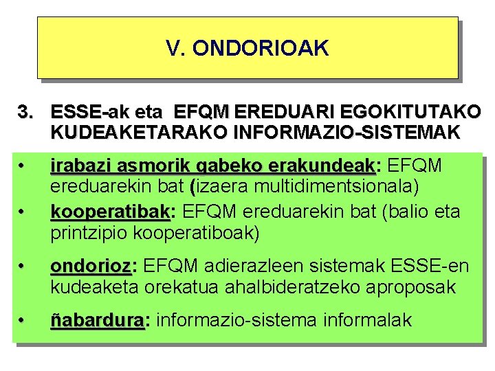 V. ONDORIOAK 3. ESSE-ak eta EFQM EREDUARI EGOKITUTAKO KUDEAKETARAKO INFORMAZIO-SISTEMAK • • irabazi asmorik