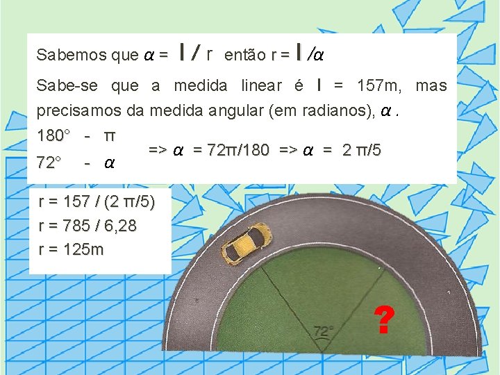 Sabemos que α = l/r l então r = /α Sabe-se que a medida