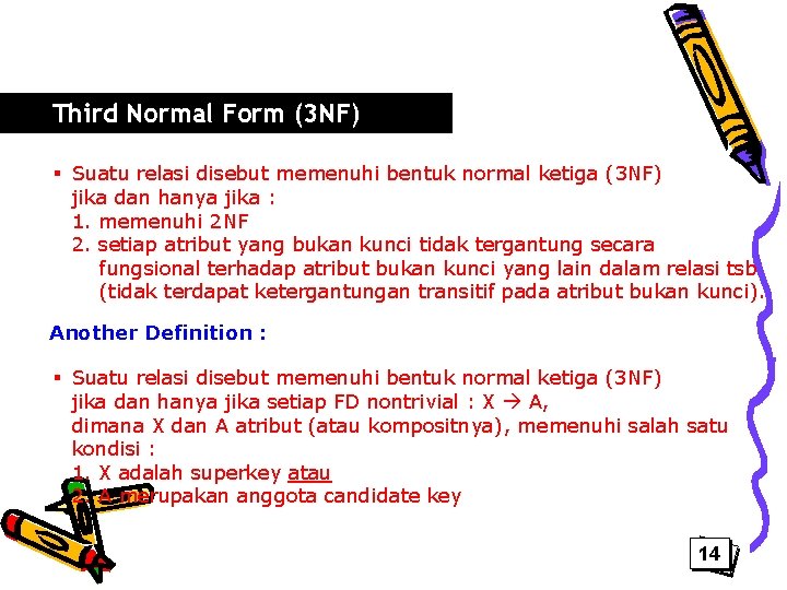 Third Normal Form (3 NF) § Suatu relasi disebut memenuhi bentuk normal ketiga (3