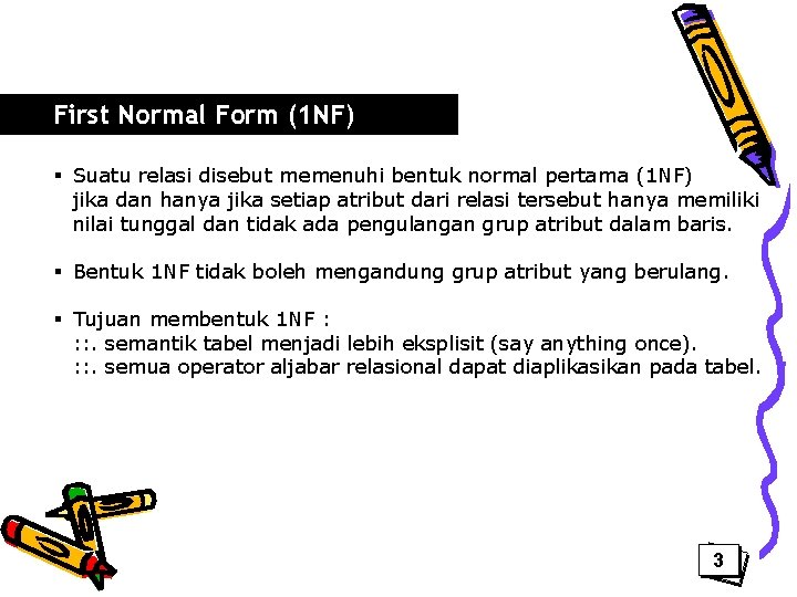 First Normal Form (1 NF) § Suatu relasi disebut memenuhi bentuk normal pertama (1