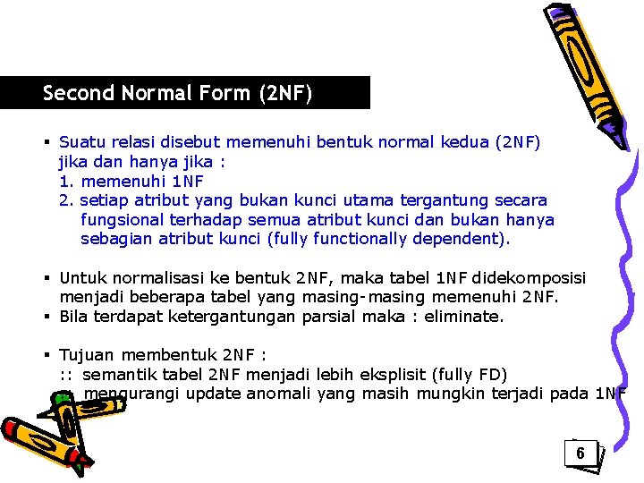 Second Normal Form (2 NF) § Suatu relasi disebut memenuhi bentuk normal kedua (2