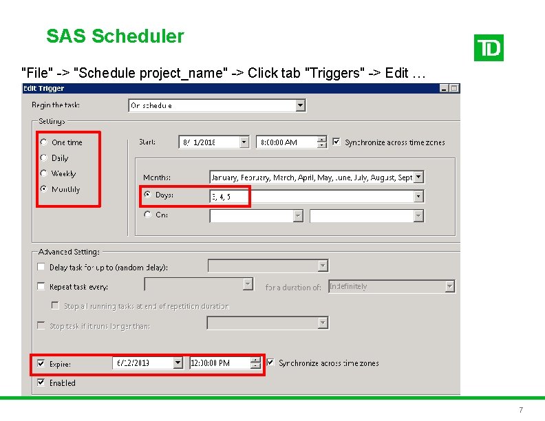 SAS Scheduler "File" -> "Schedule project_name" -> Click tab "Triggers" -> Edit … 7 SAS Scheduler "File" -> "Schedule project_name" -> Click tab "Triggers" -> Edit … 7
