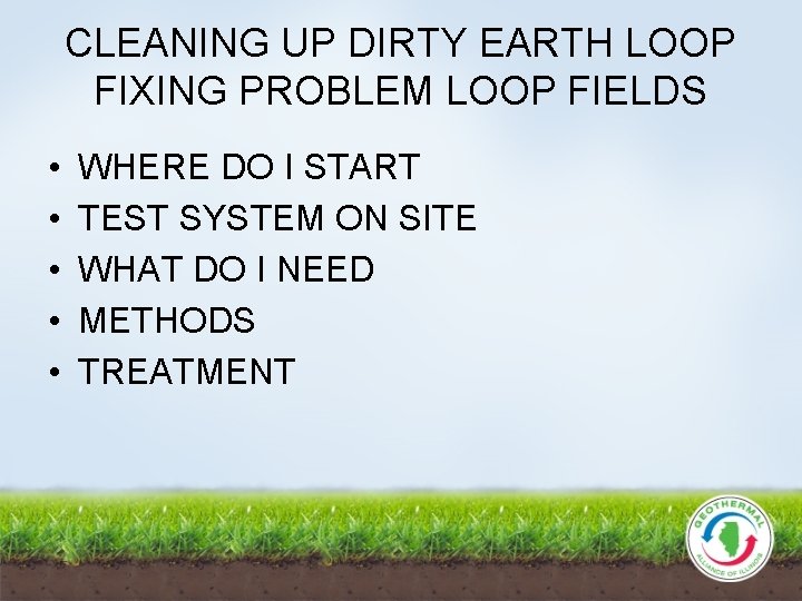 CLEANING UP DIRTY EARTH LOOP FIXING PROBLEM LOOP FIELDS • • • WHERE DO