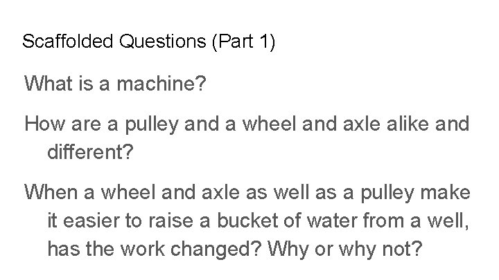 Scaffolded Questions (Part 1) What is a machine? How are a pulley and a
