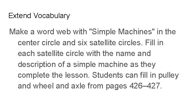 Extend Vocabulary Make a word web with "Simple Machines" in the center circle and