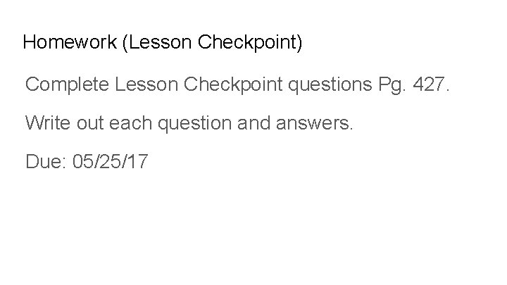 Homework (Lesson Checkpoint) Complete Lesson Checkpoint questions Pg. 427. Write out each question and