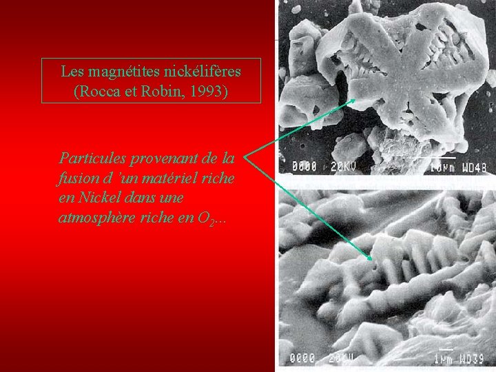 Les magnétites nickélifères (Rocca et Robin, 1993) Particules provenant de la fusion d ’un