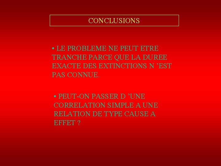 CONCLUSIONS • LE PROBLEME NE PEUT ETRE TRANCHE PARCE QUE LA DUREE EXACTE DES