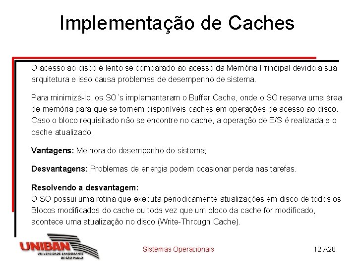 Implementação de Caches O acesso ao disco é lento se comparado ao acesso da