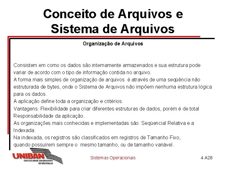 Conceito de Arquivos e Sistema de Arquivos Organização de Arquivos Consistem em como os