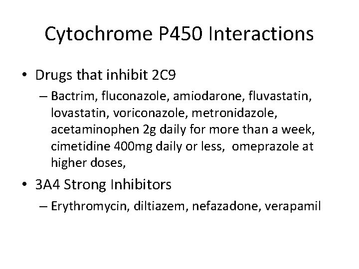 Cytochrome P 450 Interactions • Drugs that inhibit 2 C 9 – Bactrim, fluconazole,