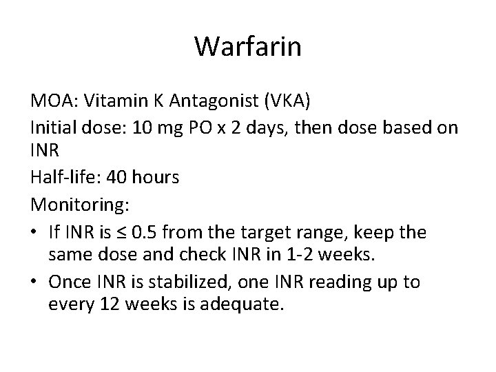 Warfarin MOA: Vitamin K Antagonist (VKA) Initial dose: 10 mg PO x 2 days,