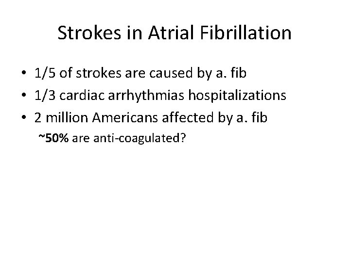 Strokes in Atrial Fibrillation • 1/5 of strokes are caused by a. fib •