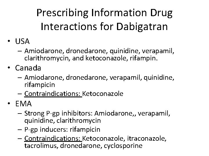 Prescribing Information Drug Interactions for Dabigatran • USA – Amiodarone, dronedarone, quinidine, verapamil, clarithromycin,