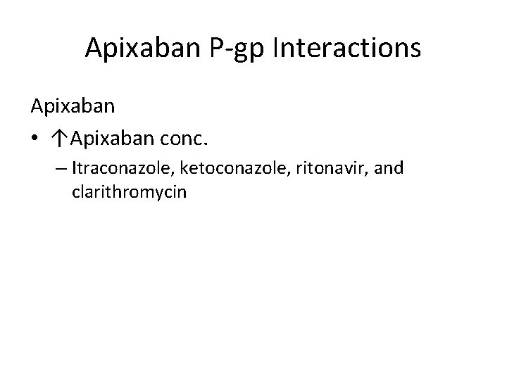 Apixaban P-gp Interactions Apixaban • ↑Apixaban conc. – Itraconazole, ketoconazole, ritonavir, and clarithromycin 