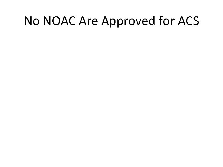 No NOAC Are Approved for ACS 