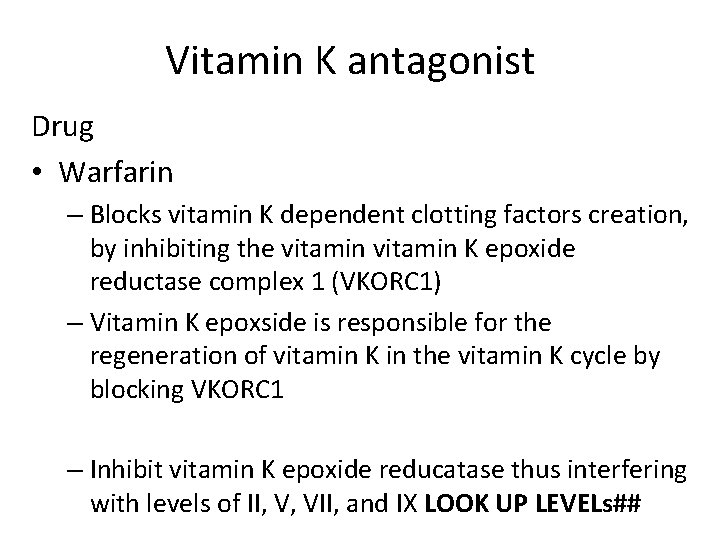 Vitamin K antagonist Drug • Warfarin – Blocks vitamin K dependent clotting factors creation,