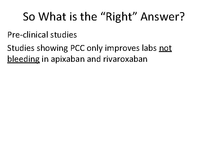 So What is the “Right” Answer? Pre-clinical studies Studies showing PCC only improves labs