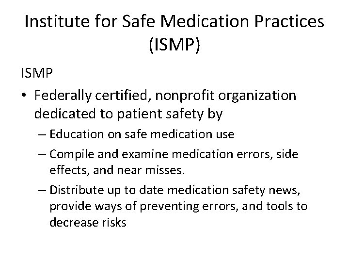 Institute for Safe Medication Practices (ISMP) ISMP • Federally certified, nonprofit organization dedicated to