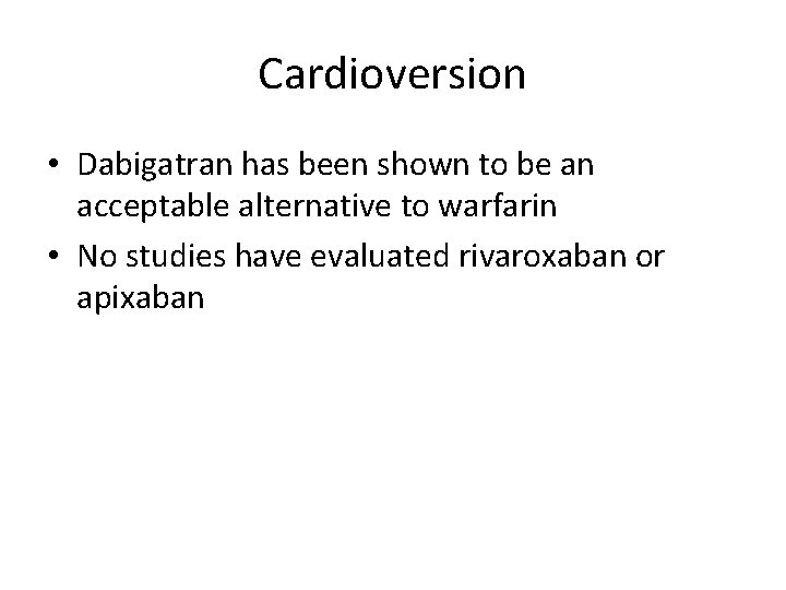 Cardioversion • Dabigatran has been shown to be an acceptable alternative to warfarin •