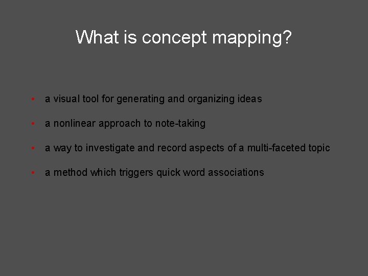 What is concept mapping? • a visual tool for generating and organizing ideas • What is concept mapping? • a visual tool for generating and organizing ideas •