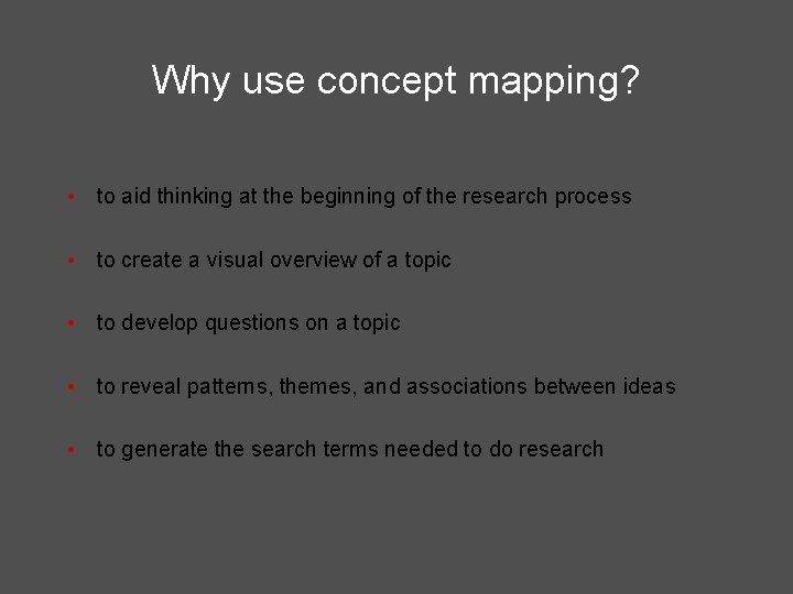Why use concept mapping? • to aid thinking at the beginning of the research Why use concept mapping? • to aid thinking at the beginning of the research