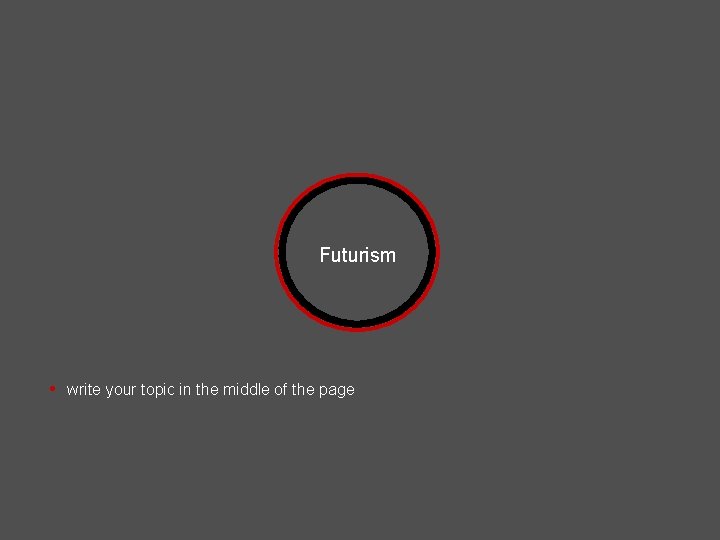 Futurism • write your topic in the middle of the page Futurism • write your topic in the middle of the page