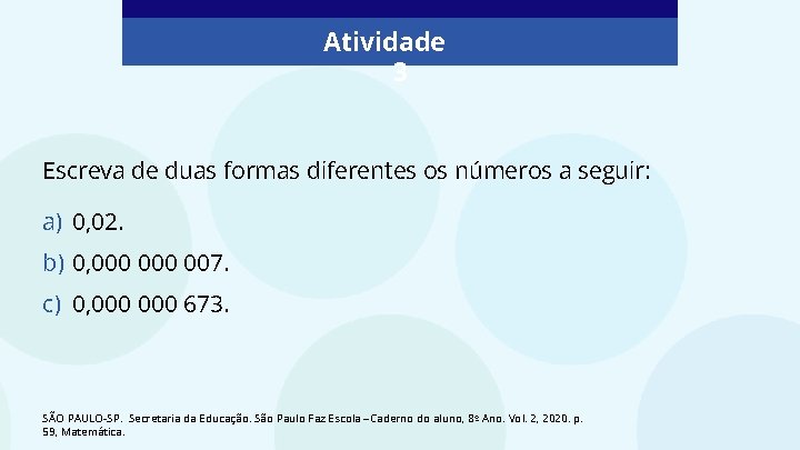 Atividade 3 Escreva de duas formas diferentes os números a seguir: a) 0, 02.