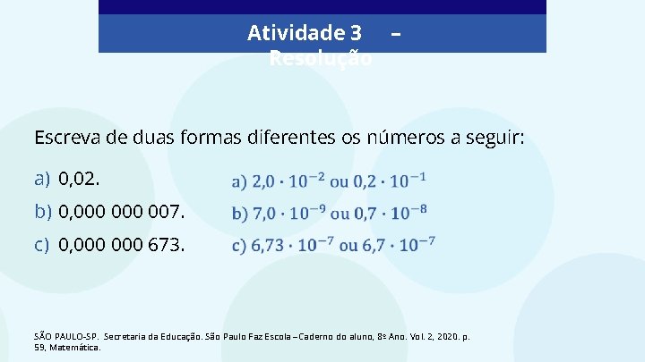 Atividade 3 – Resolução Escreva de duas formas diferentes os números a seguir: a)