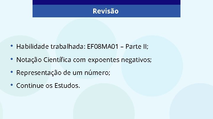 Revisão • Habilidade trabalhada: EF 08 MA 01 – Parte II; • Notação Científica