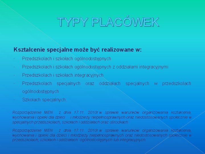 TYPY PLACÓWEK Kształcenie specjalne może być realizowane w: Przedszkolach i szkołach ogólnodostępnych z oddziałami TYPY PLACÓWEK Kształcenie specjalne może być realizowane w: Przedszkolach i szkołach ogólnodostępnych z oddziałami