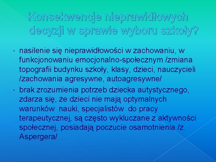 Konsekwencje nieprawidłowych decyzji w sprawie wyboru szkoły? nasilenie się nieprawidłowości w zachowaniu, w funkcjonowaniu