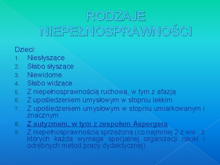 RODZAJE NIEPEŁNOSPRAWNOŚCI Dzieci: 1. Niesłyszące 2. Słabo słyszące 3. Niewidome 4. Słabo widzące 5.