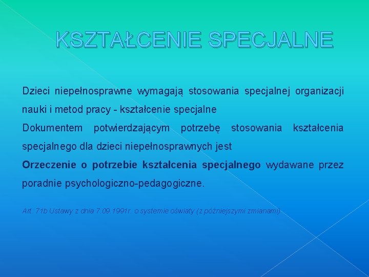 KSZTAŁCENIE SPECJALNE Dzieci niepełnosprawne wymagają stosowania specjalnej organizacji nauki i metod pracy - kształcenie