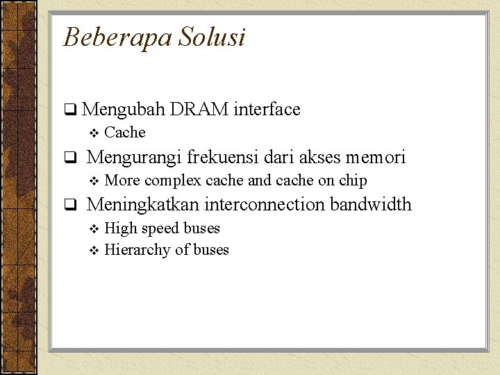 Beberapa Solusi q Mengubah v Cache q Mengurangi frekuensi dari akses memori v q