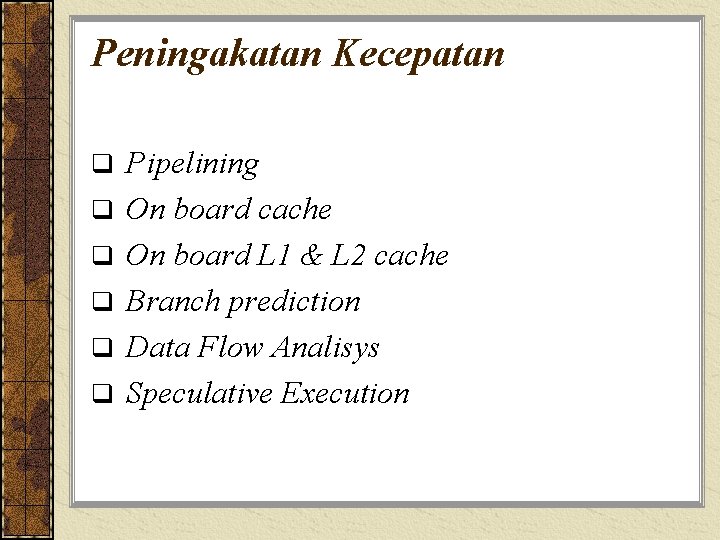 Peningakatan Kecepatan q q q Pipelining On board cache On board L 1 &