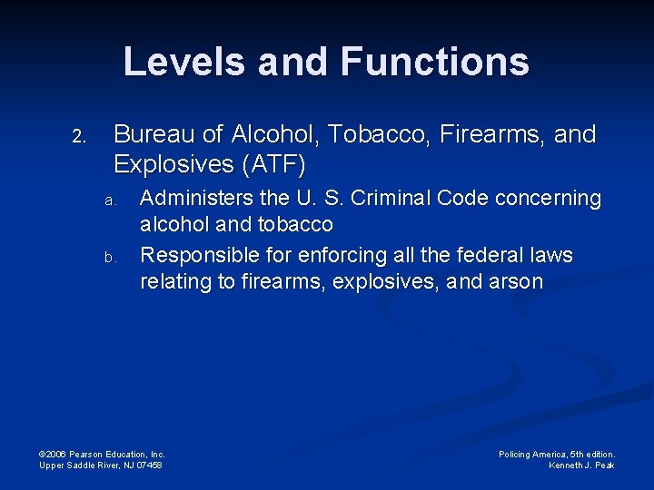 Levels and Functions 2. Bureau of Alcohol, Tobacco, Firearms, and Explosives (ATF) a. b.