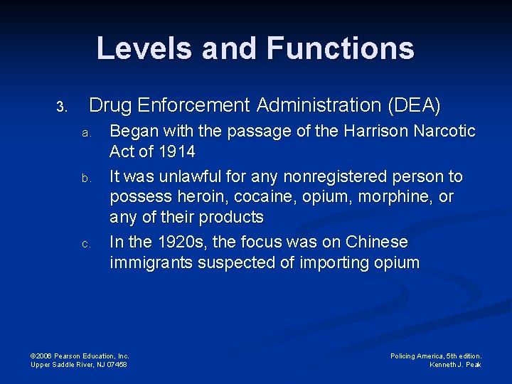 Levels and Functions 3. Drug Enforcement Administration (DEA) a. b. c. Began with the