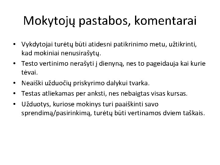 Mokytojų pastabos, komentarai • Vykdytojai turėtų būti atidesni patikrinimo metu, užtikrinti, kad mokiniai nenusirašytų.