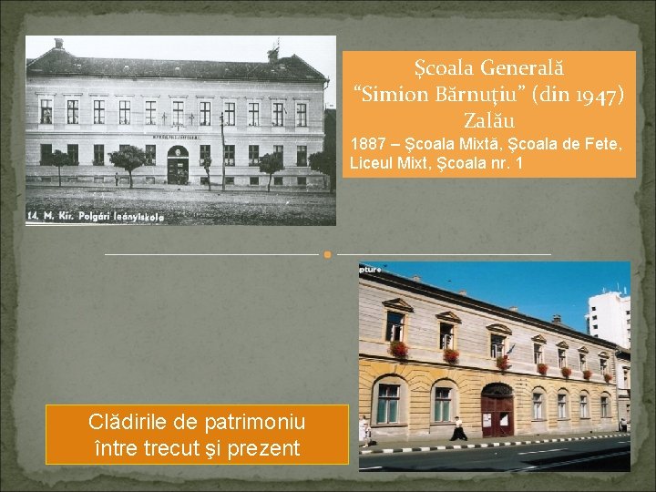 Şcoala Generală “Simion Bărnuţiu” (din 1947) Zalău 1887 – Şcoala Mixtă, Şcoala de Fete,