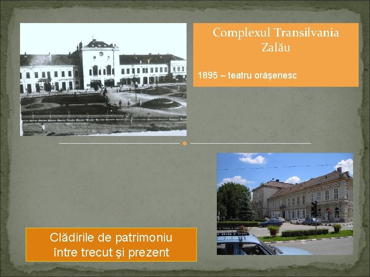 Complexul Transilvania Zalău 1895 – teatru orăşenesc Clădirile de patrimoniu între trecut şi prezent