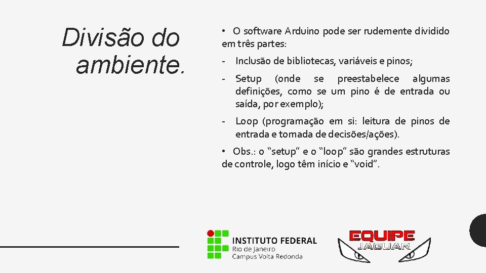 Divisão do ambiente. • O software Arduino pode ser rudemente dividido em três partes: