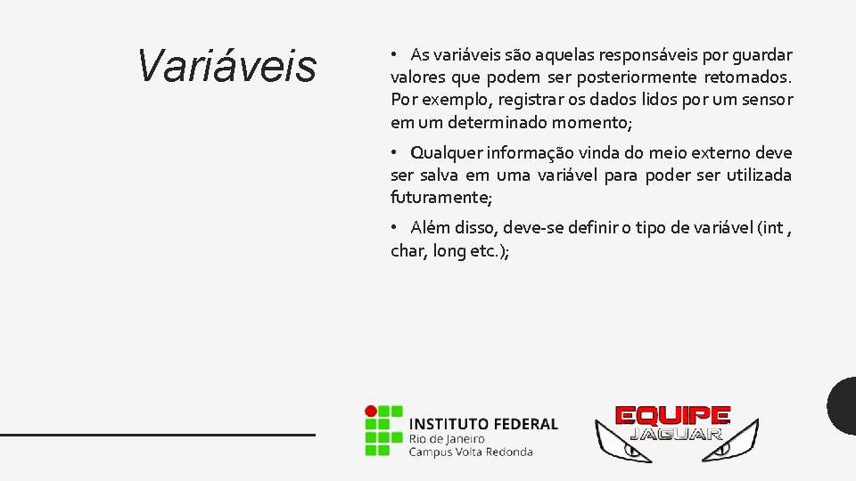 Variáveis • As variáveis são aquelas responsáveis por guardar valores que podem ser posteriormente