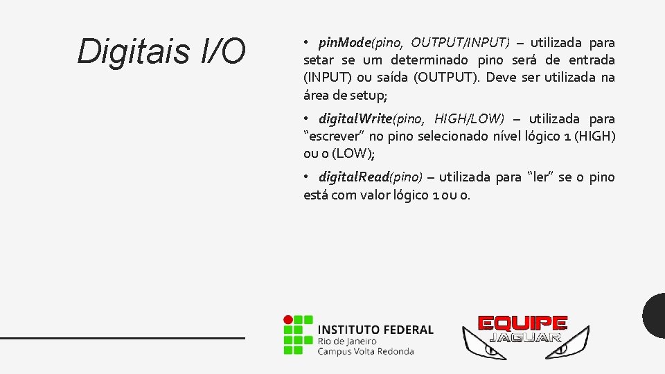 Digitais I/O • pin. Mode(pino, OUTPUT/INPUT) – utilizada para setar se um determinado pino