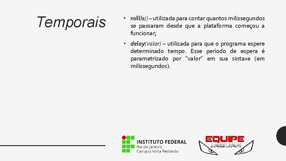 Temporais • millis() – utilizada para contar quantos milissegundos se passaram desde que a